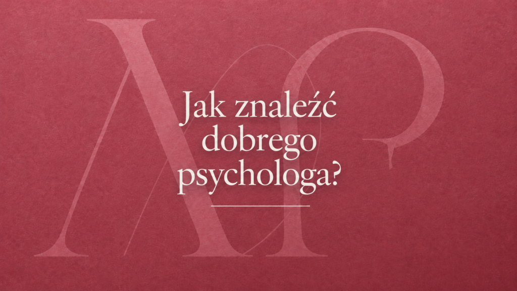 Jak znaleść dobrego psychologa