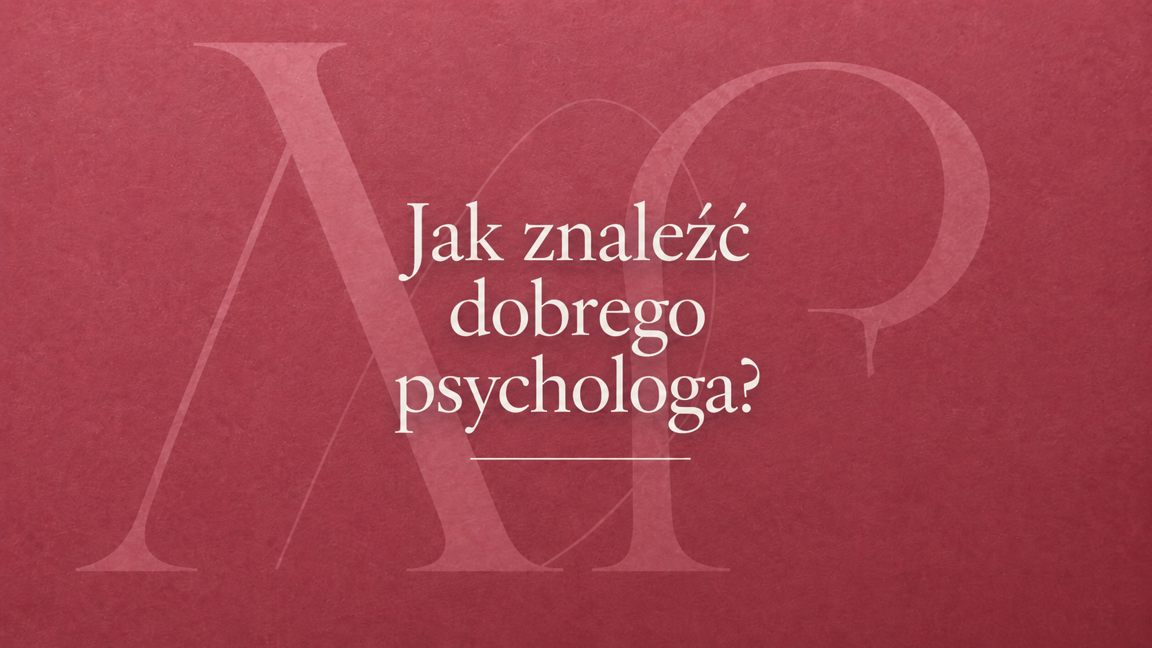 Jak znaleść dobrego psychologa