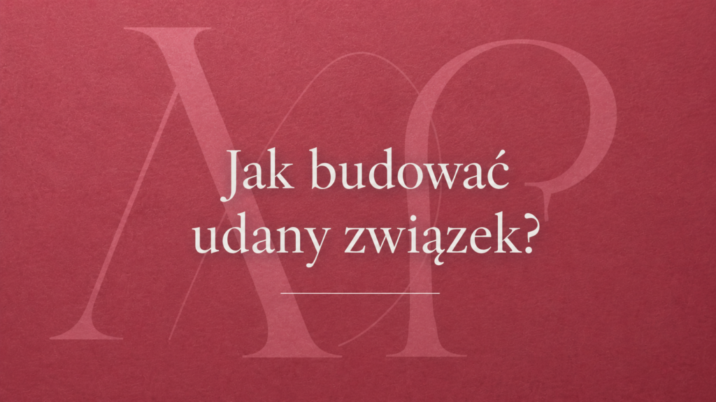 Jak zbudować udany związek.