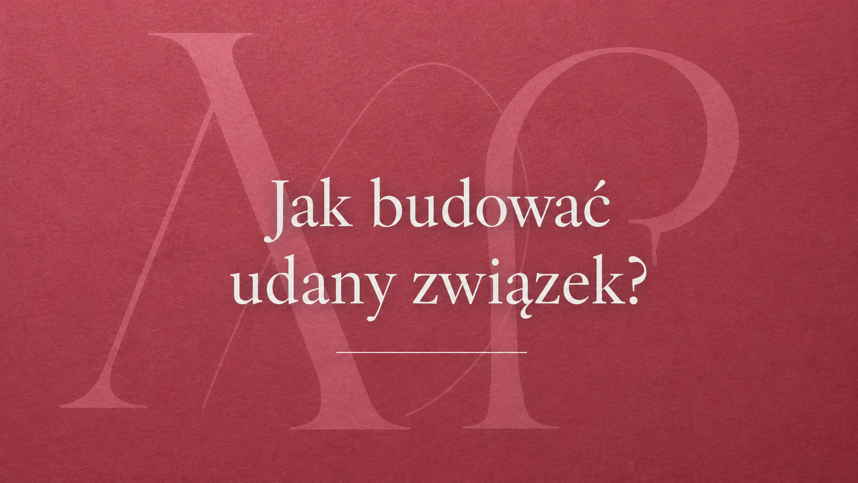 Jak zbudować udany związek.