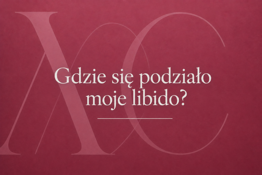 Gdzie się podziało moje libido