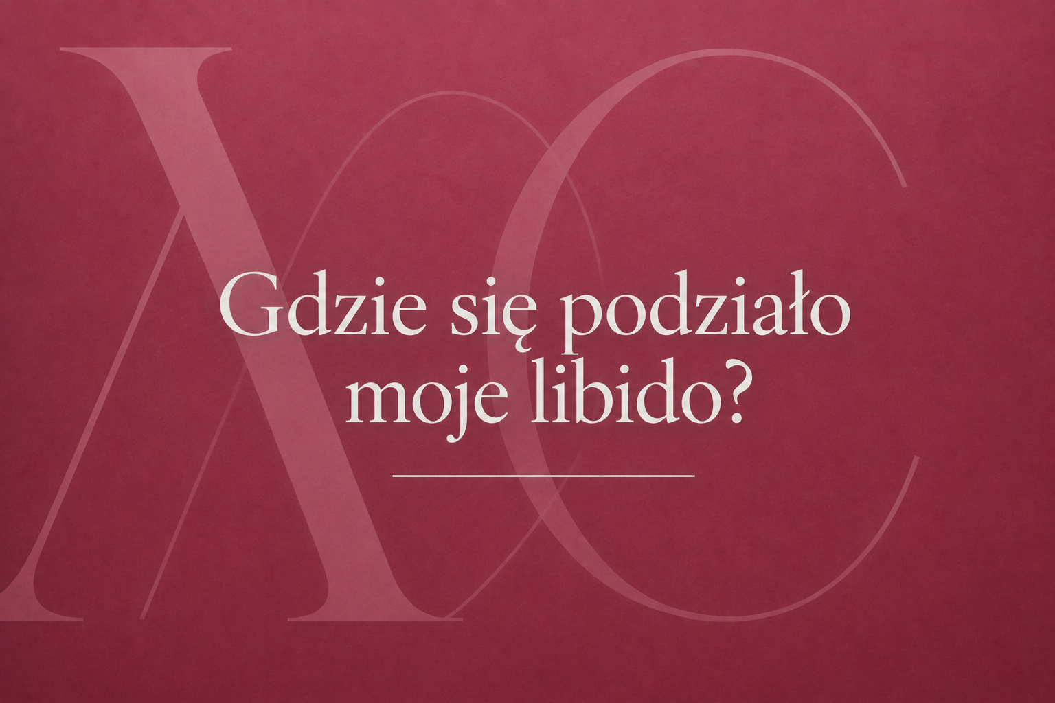 Gdzie się podziało moje libido