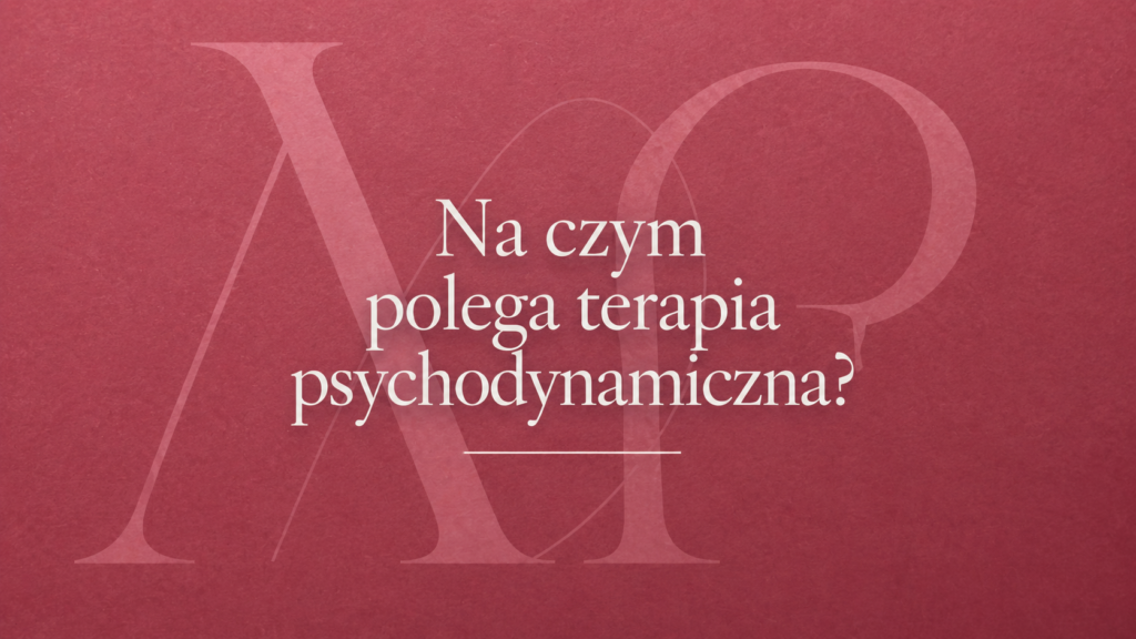 Na czym polega terapia psychodynamiczna.