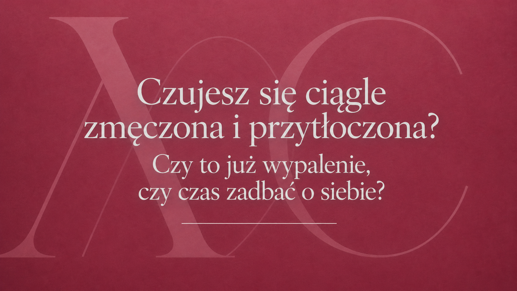 Czujesz się ciągle zmęczona i przytłoczona? Wypalenie emocjonalne u kobiet – Weronika Grzelak psychoterapeuta Piła