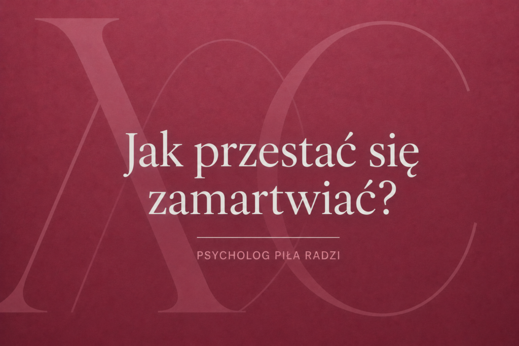 Grafika tytułowa artykułu: Jak przestać się zamartwiać? Natrętne myśli – psycholog Piła Weronika Grzelak